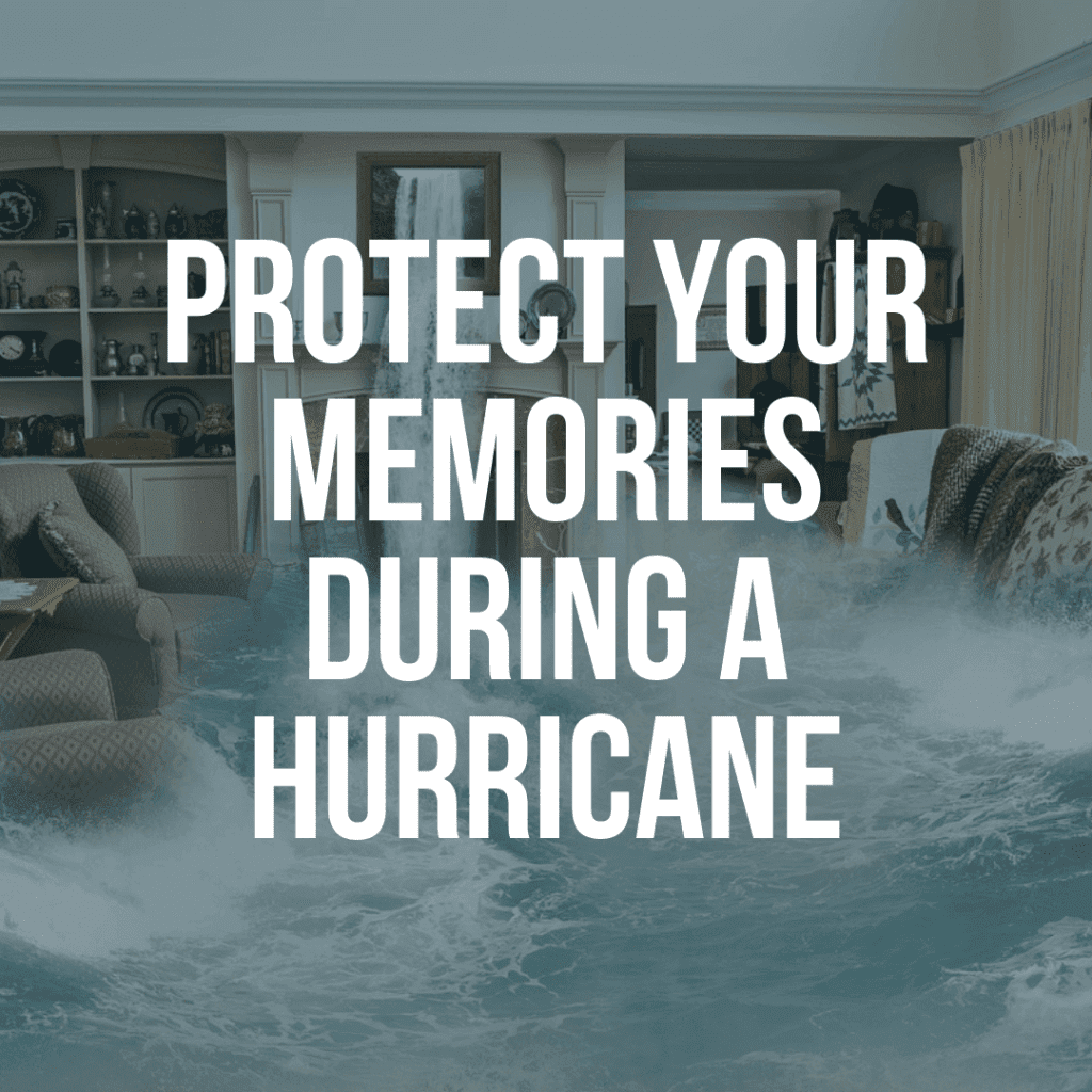 Protect Your Memories During a Hurricane