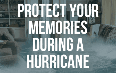 Protect Your Memories During a Hurricane…